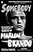 Somebody: The Reckless Life and Remarkable Career of Marlon Brando