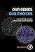 Our Genes, Our Choices: How...