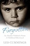 Forgotten: An Abusive Children's Home, a Childhood Destroyed. Les Cummings with Jeff Hudson