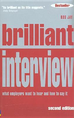 Brilliant Interview: What Employers Want To Hear You Say And How To Say It (Paperback)