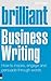 Brilliant Business Writing: How to Inspire, Engage & Persuade Through Words