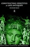 Constructing Identities in Late Antiquity (Routledge Classical Monographs) Constructing Identities in Late Antiquity (Routledge Classical Monographs)