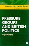 Pressure Groups and British Politics (Contemporary Political Studies, 15) Pressure Groups and British Politics (Contemporary Political Studies, 15)
