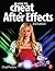 How to Cheat in After Effects by Chad Perkins