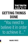 The Truth About Getting Things Done