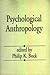 Psychological Anthropology by Philip K. Bock