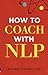 How to Coach with NLP