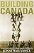 Building Canada by Jonathan F. Vance