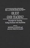 Accommodations -- Or Just Good Teaching?: Strategies for Teaching College Students with Disabilities Accommodations -- Or Just Good Teaching?: Strategies for Teaching College Students with Disabilities