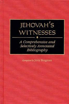 Jehovah's Witnesses: A Comprehensive and Selectively Annotated Bibliography (Bibliographies and Indexes in Religious Studies)