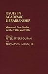 Issues in Academic Librarianship: Views and Case Studies for the 1980s and 1990s (New Directions in Information Management) Issues in Academic Librarianship: Views and Case Studies for the 1980s and 1990s (New Directions in Information Management)