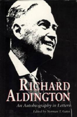 Richard Aldington: An Autobiography in Letters