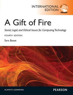 Gift of Fire Social, Legal, and Etical Issues for Computing Technology [Paperback] [Jan 01, 2012] SARA BAASE