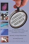 Forensic Investigation Handbook: An Introduction To The Collection, Preservation, Analysis, And Presentation Of Evidence