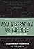 Administration of Torture: ...