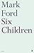 Six Children by Mark Ford