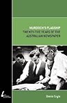 Murdoch's Flagship: Twenty-Five Years of the Australian Newspaper (Academic Monographs)