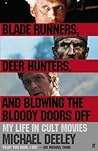 Blade Runners, Deer Hunters and Blowing the Bloody Doors Off: My Life in Cult Movies