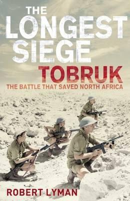 The Longest Siege: Tobruk - The Battle That Saved North Africa