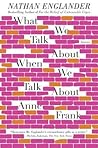 What We Talk About When We Talk About Anne Frank by Nathan Englander