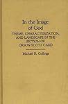 In the Image of God: Theme, Characterization, and Landscape in the Fiction of Orson Scott Card (Contributions to the Study of Science Fiction and Fantasy)