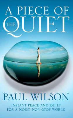 A Piece of the Quiet: Instant Peace and Quiet for a Noisy, Non-stop World (Paperback)