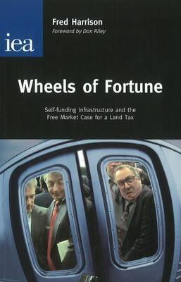 Wheels of Fortune: Self-Funding Infrastructure and the Free Market Case for a Land Tax (Paperback)