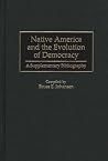 Native America and the Evolution of Democracy: A Supplementary Bibliography (Bibliographies and Indexes in American History) Native America and the Evolution of Democracy: A Supplementary Bibliography (Bibliographies and Indexes in American History)