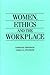 Women, Ethics and the Workplace by Camille E. Atkinson