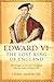 Edward VI: The Lost King Of...