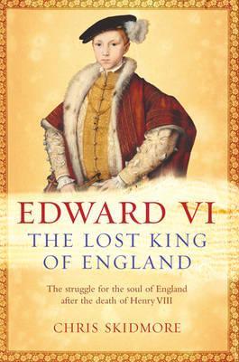 Edward VI: The Lost King Of England