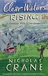 Clear Waters Rising A Mountain Walk Across Europe by Nicholas Crane