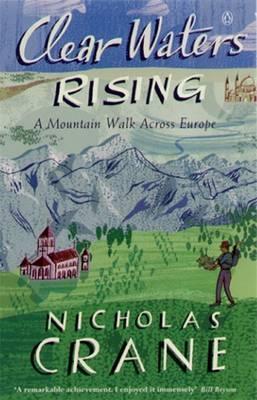Clear Waters Rising A Mountain Walk Across Europe (Paperback)