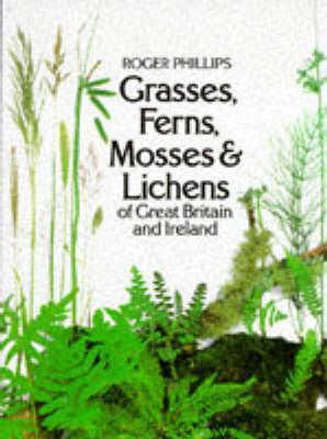 Grasses, Ferns, Mosses & Lichens of Great Britain and Ireland