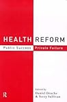 Health Reform: Public Success, Private Failure (Routledge Studies in Governance and Change in the Global Era)