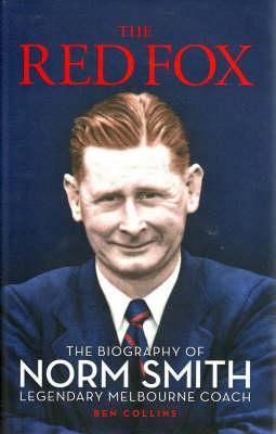 The Red Fox: The Biography of Norm Smith: Legendary Melbourne Coach