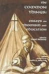 The Common Things: Essays on Thomism and Education