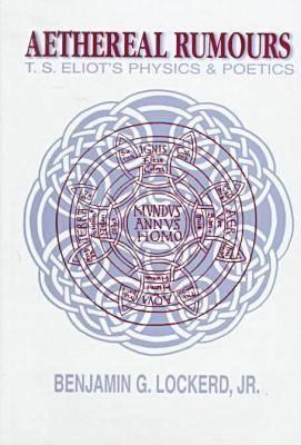 Aethereal Rumours: T.S. Eliot's Physics and Poetics