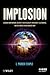 Implosion: Lessons from National Security, High Reliability Spacecraft, Electronics, and the Forces Which Changed Them