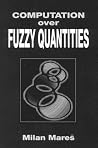 Computation Over Fuzzy Quantities Computation Over Fuzzy Quantities