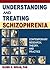 Understanding and Treating Schizophrenia: Contemporary Research, Theory, and Practice (Haworth Marriage and the Family)