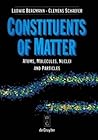 Constituents of Matter: Atmos, Molecules, Nuclei, and Particles