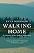 Walking Home: A Journey in the Alaskan Wilderness
