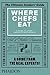 Where Chefs Eat: A Guide to...