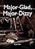 Major Glad, Major Dizzy