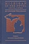 Michigan in the Novel, 1816-1996: An Annotated Bibliography (Great Lakes Books (Hardcover)) Michigan in the Novel, 1816-1996: An Annotated Bibliography (Great Lakes Books (Hardcover))