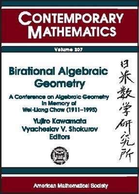 Birational Algebraic Geometry: A Conference on Algebraic Geometry in Memory of Wei-Liang Chow (1911-1995), April 11-14, 1996, Japan-U.S. Mathematics ... Hopkinsunivers (Contemporary Mathematics)