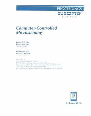 Computer-Controlled Microshaping: 16-18 June 1999 Munich Germany (Europto)