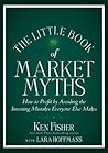 The Little Book of Market Myths: How to Profit by Avoiding the Investing Mistakes Everyone Else Makes (Little Books. Big Profits)