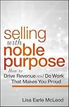 Selling with Noble Purpose by Lisa Earle McLeod